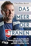Das Meer der Tränen: Wie ich als Kapitän des Seenotrettungsschiffes »Lifeline« Hunderte Leben rettete – und dafür angeklagt wurde. Mit einem Vorwort von Udo Lindenberg