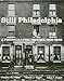 Still Philadelphia: A Photographic History, 1890-1940