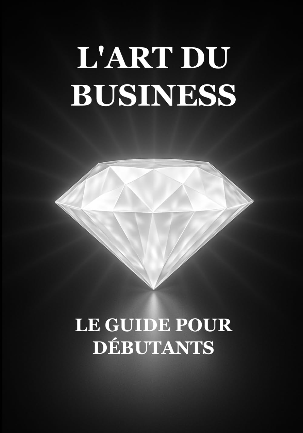 L'Art du Business : Le Guide pour Débutants
