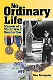No Ordinary Life: Memoir of a WWII Bombardier