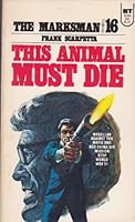 The Marksman #16: This Animal Must Die B000TYC0K0 Book Cover