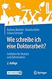 Wie schreibe ich eine Doktorarbeit?: Leitfaden für Medizin und Zahnmedizin (Springer-Lehrbuch)