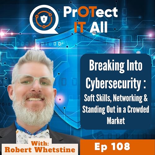 Breaking Into Cybersecurity: Soft Skills, Networking & Standing Out in a Crowded Market