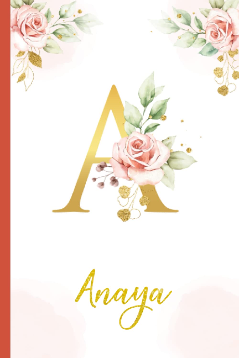 Anaya:Personalized Writing Journal / Notebook for Women and Girls, Floral Monogram Initials Names Notebook: Custom Name Journal to Write for Girls Women Happy Birthday Gift, Size 6x9 Lined Pages