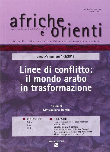 Afriche e Orienti (2013) vol. 1-2. Linee di conflitto: il mondo arabo in trasformazione Afriche e Orienti (2013) vol. 1-2. Linee di conflitto: il mondo arabo in trasformazione