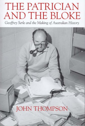 Buy The Patrician and the Bloke: Geoffrey Serle and the Making of the Australian Bloke — BookShops.in