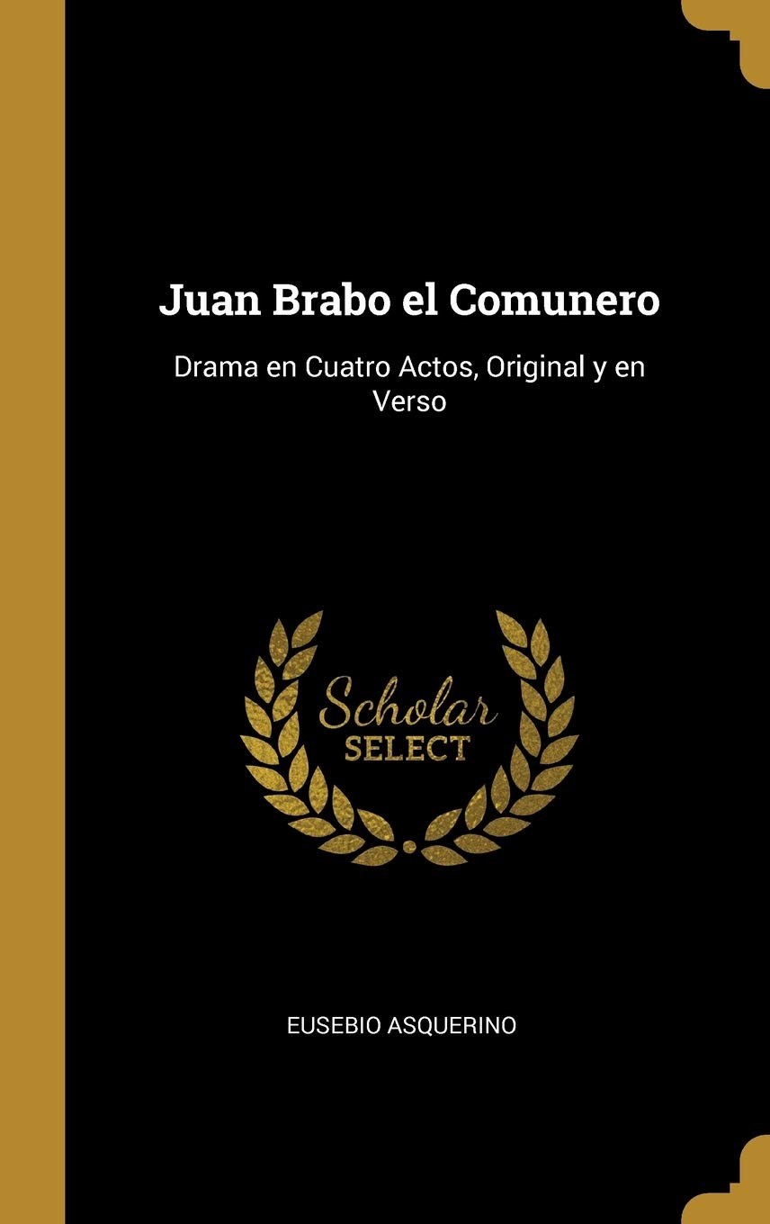 Juan Brabo el Comunero: Drama en Cuatro Actos, Original y en Verso