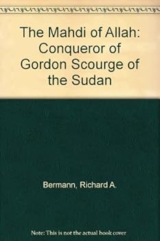 Hardcover The Mahdi of Allah: Conqueror of Gordon Scourge of the Sudan Book