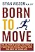 Born To Move: The Ultimate Guide To Living A Pain Free Active Lifestyle For The Rest Of Your Life