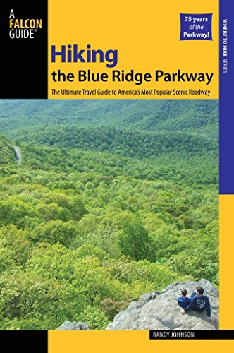 Hiking the Blue Ridge Parkway: The Ultimate Travel Guide To America's Most Popular Scenic Roadway (Regional Hiking Series)