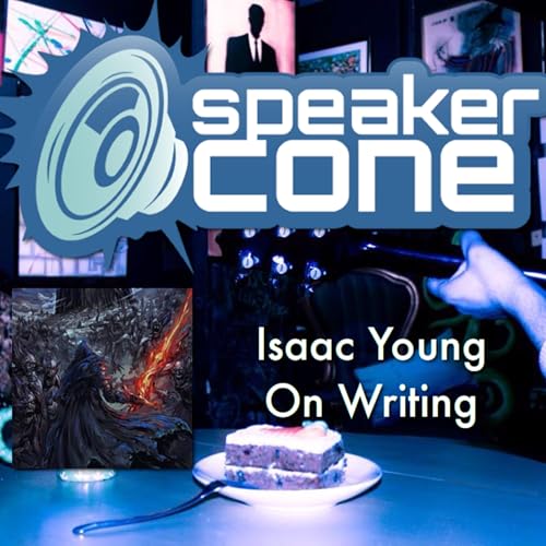 SpeakerCone: Isaac Young - On Writing