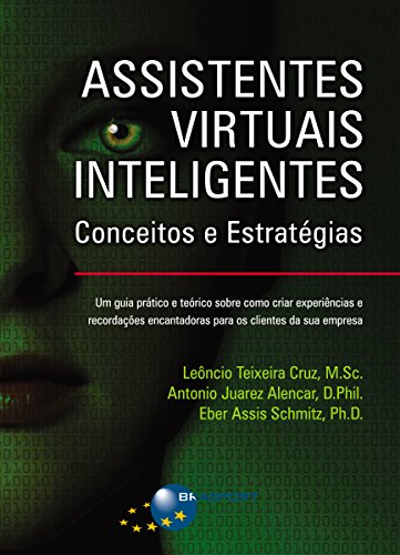 Assistentes Virtuais Inteligentes: Conceitos e Estratégias: Um guia prático e teórico sobre como cri