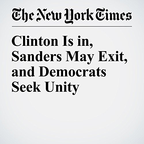 Clinton Is in, Sanders May Exit, and Democrats Seek Unity cover art