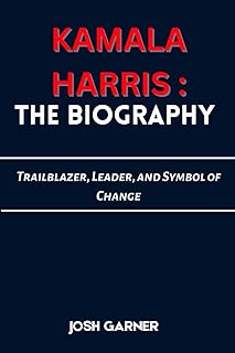 KAMALA HARRIS: THE BIOGRAPHY: Trailblazer, Leader, and Symbol of Change