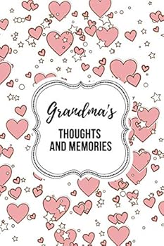 Grandma's Thoughts and Memories : Grandma's Memory Book for Grandchild or Child Which Serves As Grandmother's Legacy Journal and Includes 50 Prompted Questions for Grandma to Answer