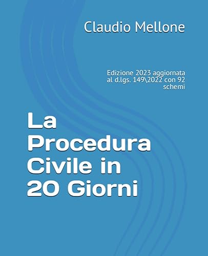 La Procedura Civile in 20 Giorni: Edizione 2023 aggiornata al d.lgs. 149 2 con 92 schemi