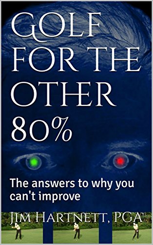 Golf for the other 80%: The answers to why you can't improve