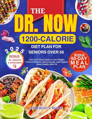 THE DR. NOW 1200-CALORIE DIET PLAN FOR SENIORS OVER 50 COLOR EDITION: Low-Carb Meal Guide to Lose Weight, Control Diabetes, Boost Energy, and Support Heart ... 50 (Healthy Aging Nutrition Series Book 2)