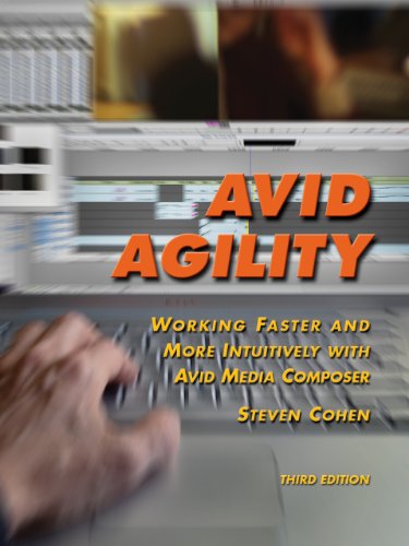 Avid Agility: Working Faster and More Intuitively with Avid Media Composer, Third Edition (English Edition)