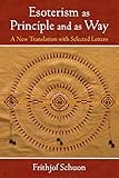  Esoterism as Principle and as Way: A New Translation with Selected Letters (The Library of Perennial Philosophy / The Writings of Frithjof Schuon) (English Edition)