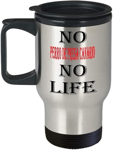 Perro De Presa Canario Insulated Travel Mug Dog No Perro De Presa Canario No Life Unique Inspirational Sarcasm Gift From Son,an1219