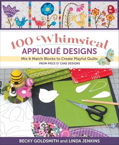  100 Whimsical Applique Designs: Mix & Match Blocks to Create Playful Quilts from Piece O\' Cake Designs (English Edition)