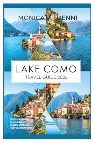 LAKE COMO TRAVEL GUIDE 2026: Unlock the Secrets of Italy's Most Romantic Destination with Day-by-Day Itineraries, Local Recommendations, and Money-Saving Strategies for Every Traveler
