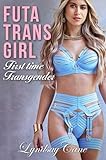 Futa Trans Girl: First time Transgender (Sissy Girls Book 1)