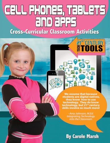 Cell Phones, Tablets & Apps: Cross-Curricular Classroom Activities (21st Century Tech Tools)
