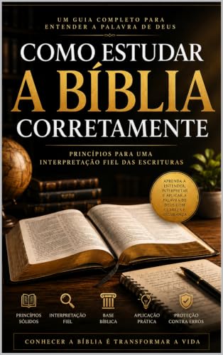 COMO ESTUDAR A BÍBLIA CORRETAMENTE: PRINCÍPIOS PARA UMA INTERPRETAÇÃO FIEL DAS ESCRITURAS