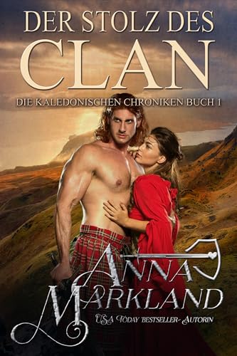 Der Stolz des Clans: Eine schottische Zeitreise-Liebesgeschichte (Die Kaledonischen Chroniken 1)