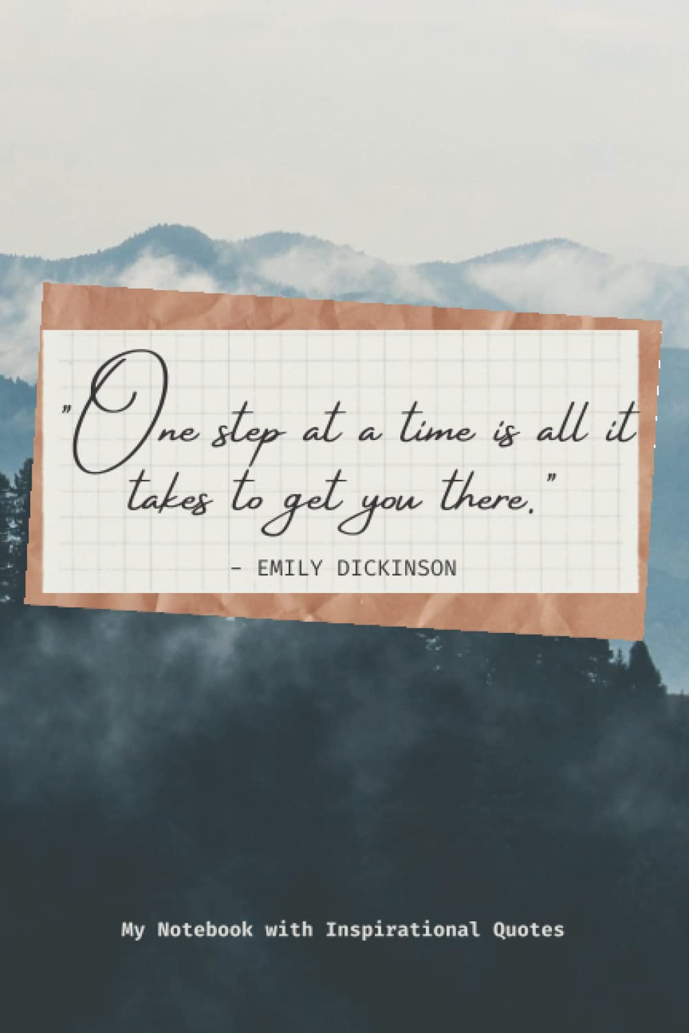 One step at a time is all it takes to get you there."– Emily Dickinson – My notebook with Inspirational Quotes: Journal diary with quotes about being ... Lined/College Ruled | 120 pages | Size 6"x9