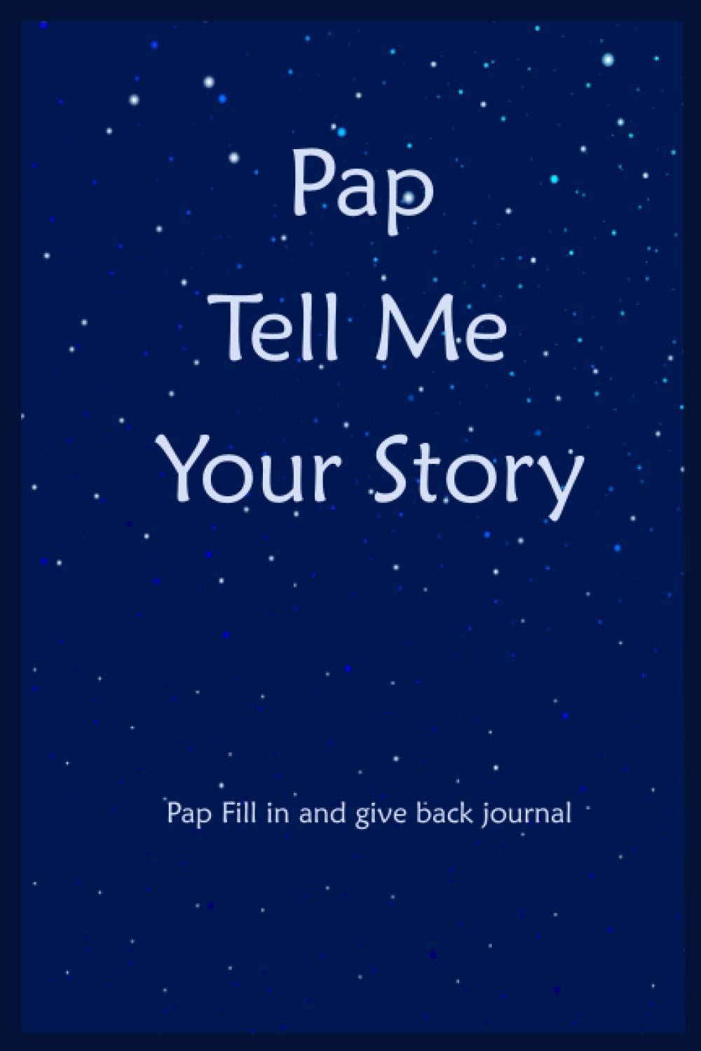 Pap Tell Me Your Story: Pap Fill In And Give Back Memories And Keepsakes Journal