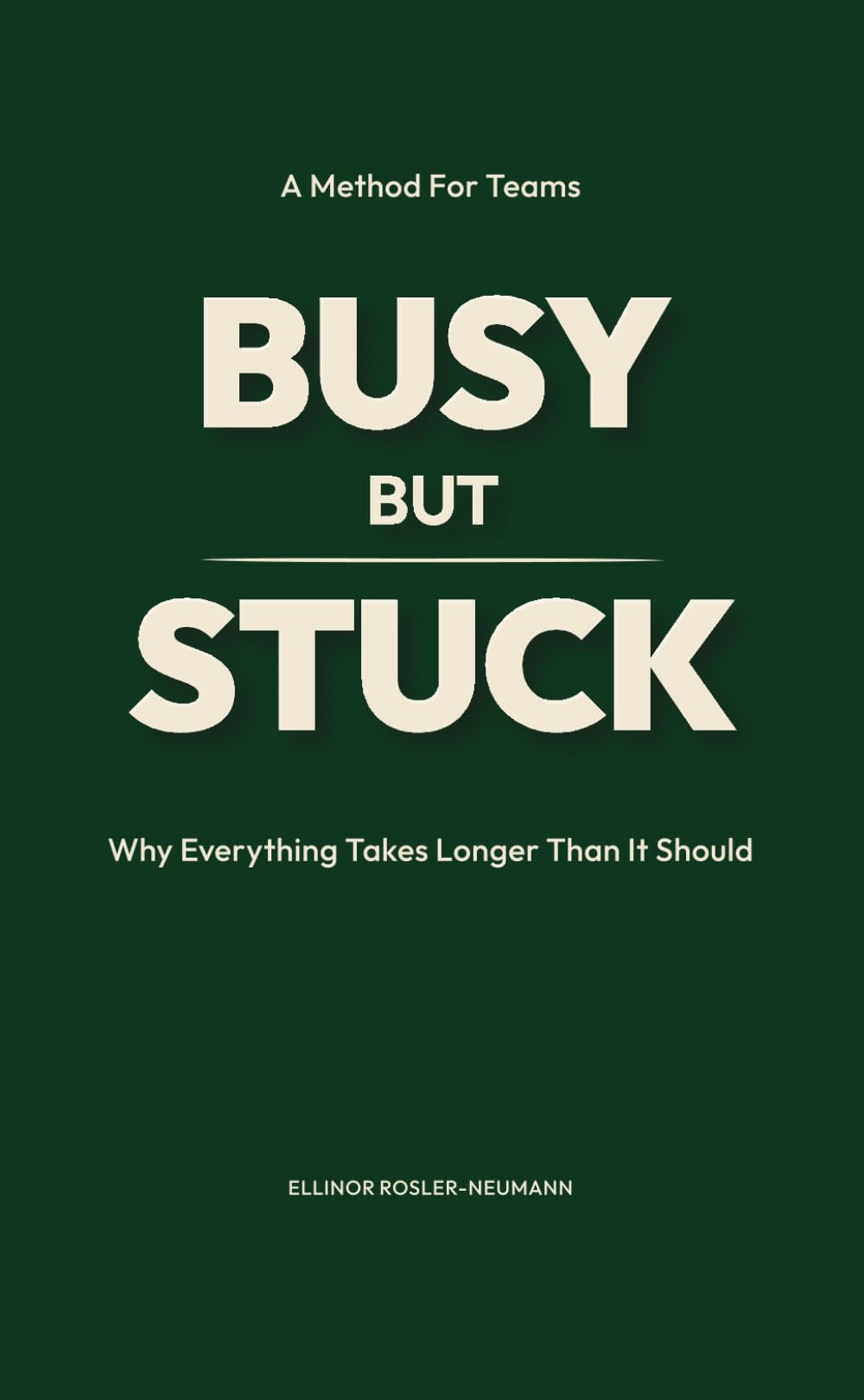 BUSY BUT STUCK: Why everything takes longer than it should