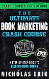  The Ultimate Book Marketing Crash Course: A Step-by-Step Guide to Selling More Books (2019 Edition) (Crash Courses for Authors) (English Edition)