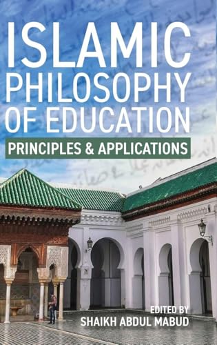 Islamic Philosophy Of Education: Principles And Applications: Principles And Applications