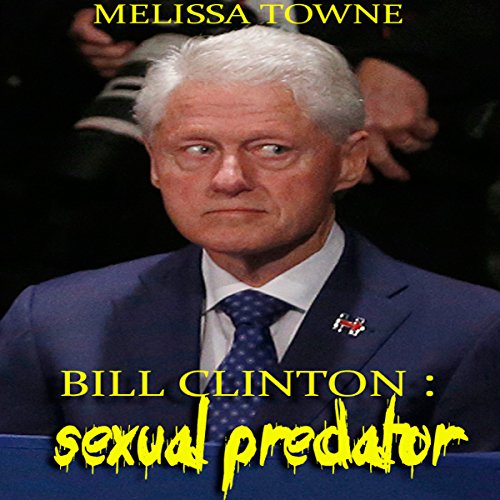 Bill Clinton Sexual Predator (Audible Audio Edition