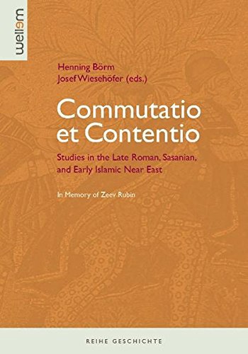 Commutatio Et Contentio: Studies in the Late Roman, Sasanian, and Early ...