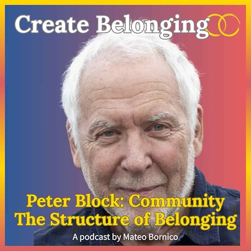 14 - Peter Block &ndash; Community: The Structure of Belonging (Part 1)