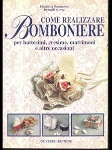 Vedi scheda su Amazon Come realizzare bomboniere. Per battesimi, cresime, matrimoni e altre occasioni
