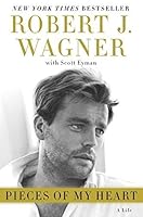 Pieces of My Heart: A Life by Robert J. Wagner Scott Eyman B013F4VC72 Book Cover