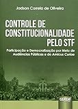 Controle de Constitucionalidade Pelo Stf: Participacao e Democratizacao por Meio de Audincias Publicas e do Amicus Curi