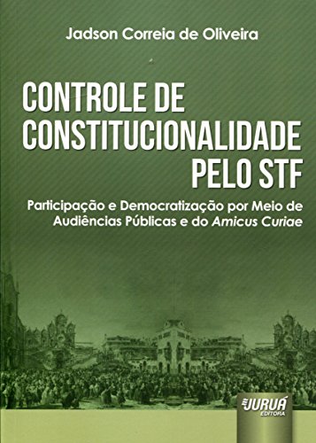Controle de Constitucionalidade Pelo Stf: Participacao e Democratizacao por Meio de Audincias Publicas e do Amicus Curi