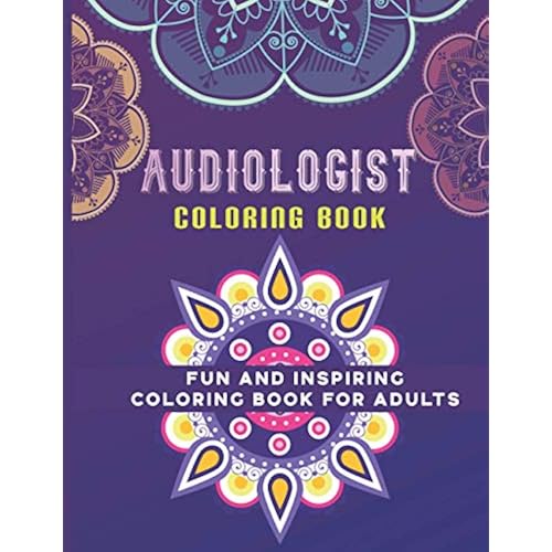 Audiologist Coloring Book: A Fun and Inspiring Coloring Book For adults, Audiologist Gifts.