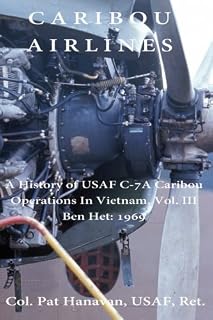 Caribou Airlines: A History of USAF C-7A Caribou Operations in Vietnam Vol. 3: Ben Het: 1969