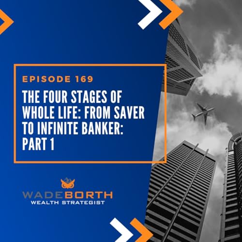 The Four Stages of Whole Life: From Saver to Infinite Banker: Part 1