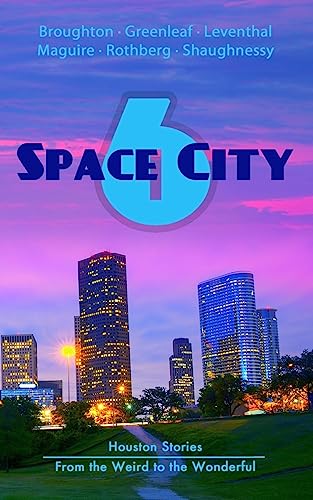 Space City 6: Houston Stories From the Weird to the Wonderful