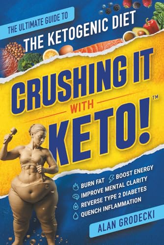 Crushing It With Keto!: The Ultimate Guide to the Ketogenic