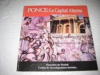 Ponce, La Capital Alterna: Sociologia de La Sociedad Civil y La Cultura Urbana En La Historia de La Relacion Entre Clase, "Raza," y Nacion En Pue 0965016277 Book Cover