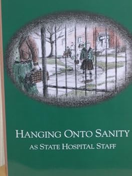 Paperback Hanging Onto Sanity As State Hospital Staff Book
